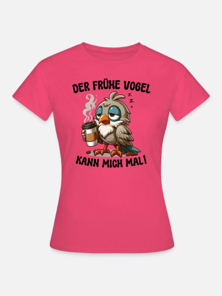 DER FRÜHE VOGEL KANN MICH MAL! KAFFEE TASSE SPRUCH - Frauen T-Shirt - Azalea