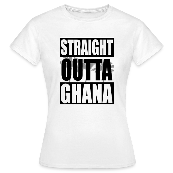 Straight Outta Ghana - Frauen T-Shirt