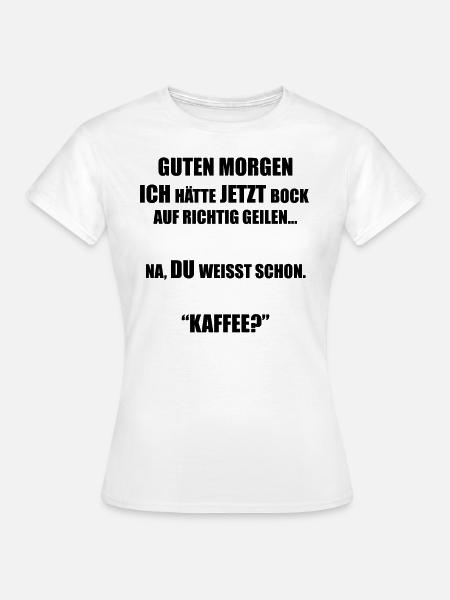 Kaffee Spruch - Frauen T-Shirt - Weiß