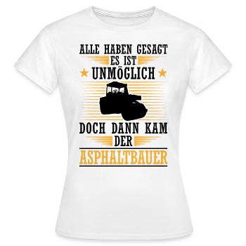 Then came the asphalt builder road builder - Women's T-Shirt - white - Front - AI Model Female 172 dark (172cm)