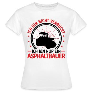 Le constructeur d’asphalte n’est pas un fou de la construction de routes - T-shirt Femme - blanc - Devant - AI Model Female 172 dark (172cm)
