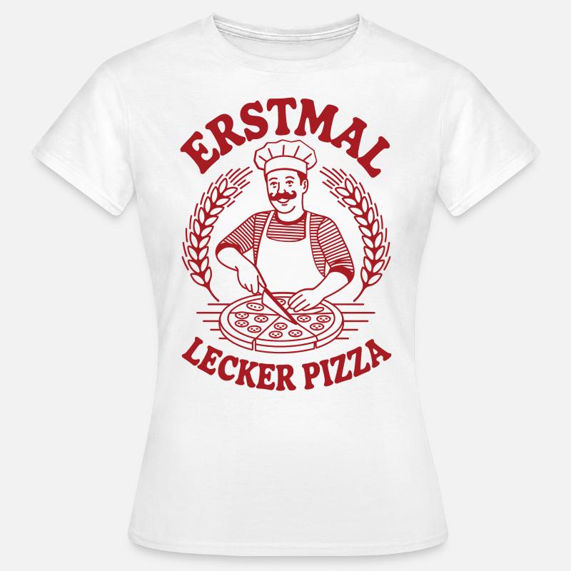 Erstmal lecker Pizza, Pizzabäcker design - Frauen T-Shirt - Weiß