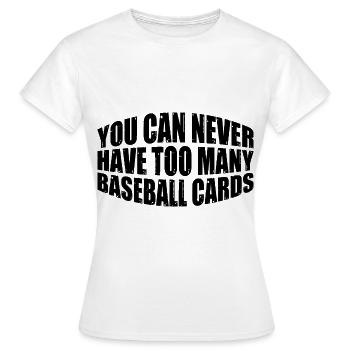 On n’a jamais trop de cartes de baseball 4 - T-shirt Femme - blanc - Devant - AI Model Female 172 dark (172cm)