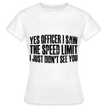 I Saw The Speed Limit I Just Didn't See You 12 - Frauen T-Shirt - Weiß - Vorne - AI Model Female 172 dark (172cm)