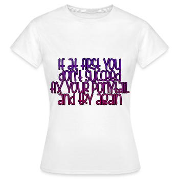 Si au début vous ne réussissez pas, réparez votre queue de cheval 2 - T-shirt Femme - blanc - Devant - AI Model Female 172 dark (172cm)