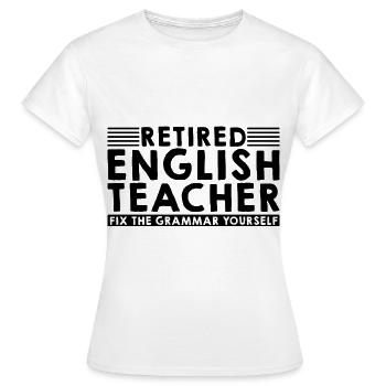 Retired English Teacher, Fix The Grammar Yourself3 - Frauen T-Shirt - Weiß - Vorne - AI Model Female 172 dark (172cm)
