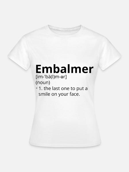 Embalmer Definition Description - Frauen T-Shirt - Weiß