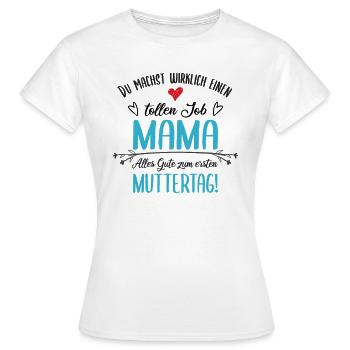 Mama Mutter Tollen Job Erster Muttertag Geschenk - Frauen T-Shirt - Weiß - Vorne - AI Model Female 172 dark (172cm)