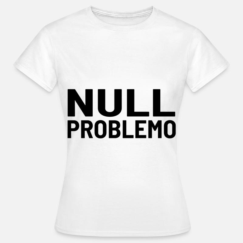 Null Problemo Kein Problem - Frauen T-Shirt - Weiß