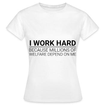 Travaillez dur - Des millions d’aide sociale dépendent de moi - T-shirt Femme - blanc - Devant - AI Model Female 172 dark (172cm)
