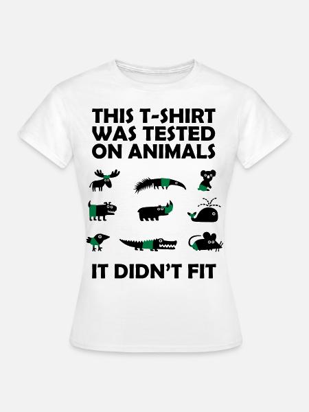 T-SHIRT tested on Animals - Didn't Fit - Women's T-Shirt - white