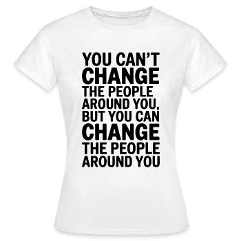 Vous ne pouvez pas changer les gens autour de vous, mais vous le pouvez - T-shirt Femme - blanc - Devant - AI Model Female 172 dark (172cm)