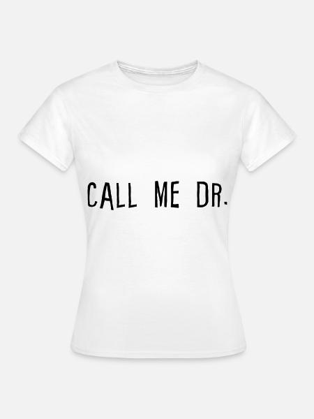 Call Me Dr 4 - Frauen T-Shirt - Weiß