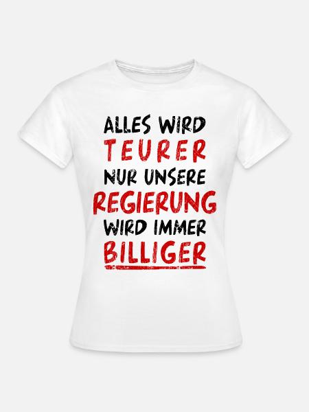 Regierung Politik Teurer Billiger Spruch Sprüche - Frauen T-Shirt - Weiß