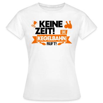 Kegeln Keine Zeit Die Kegelbahn Ruft Geschenk - Frauen T-Shirt - Weiß - Vorne - AI Model Female 172 dark (172cm)