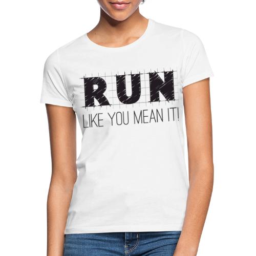Run like you mean it! - Women's T-Shirt