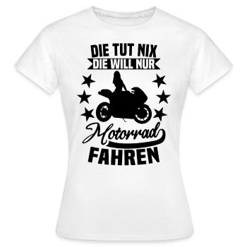 Die tut nix die will nur Motorrad fahren - Frauen T-Shirt - Weiß - Vorne - AI Model Female 172 dark (172cm)
