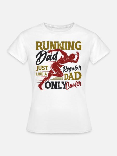 Running Dad, Just Like A Regular Dad, Only Cooler - Frauen T-Shirt - Weiß