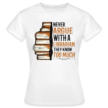 Streite niemals mit einer Bibliothekarin. - Frauen T-Shirt - Weiß - Vorne - AI Model Female 172 dark (172cm)
