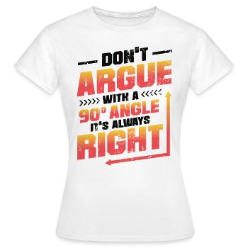 Ne discutez pas avec un angle de 90 °. - T-shirt Femme - blanc - Devant - AI Model Female 172 dark (172cm)