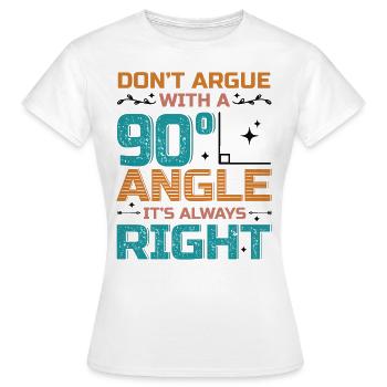 Ne discutez pas avec un angle de 90 °. - T-shirt Femme - blanc - Devant - AI Model Female 172 dark (172cm)