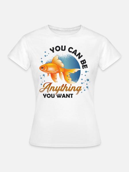 Goldfish Be A Shark, Motivationsbotschaft - Frauen T-Shirt - Weiß