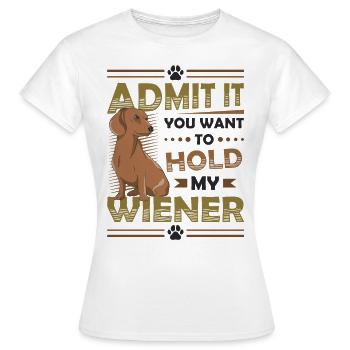 Admettez-le que vous voulez tenir mon teckel viennois - T-shirt Femme - blanc - Devant - AI Model Female 172 dark (172cm)