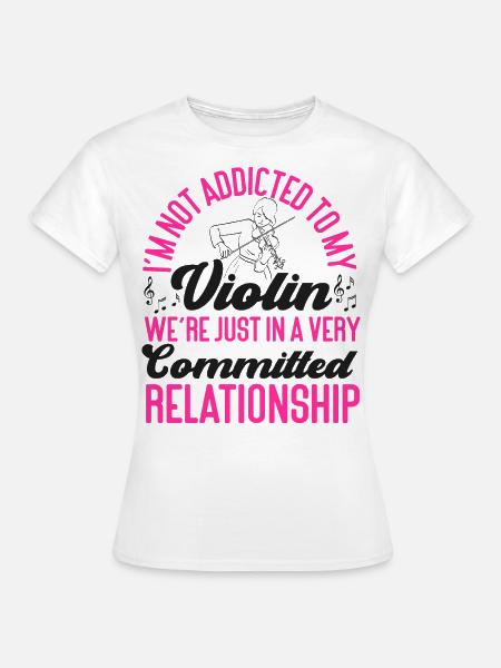 Violin Violinist I'm Not Addicted - Frauen T-Shirt - Weiß
