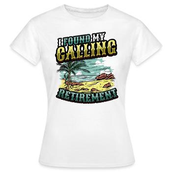 Ich Habe Meine Berufung Gefunden, Ruhestand - Frauen T-Shirt - Weiß - Vorne - AI Model Female 172 dark (172cm)