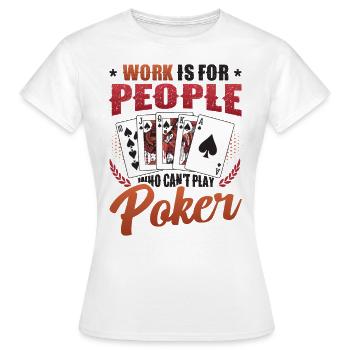 Le travail est pour les gens qui ne peuvent pas jouer au poker - T-shirt Femme - blanc - Devant - AI Model Female 172 dark (172cm)