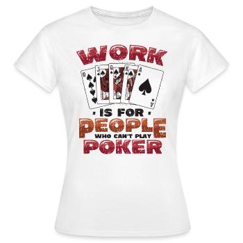 Le travail est pour les gens qui ne peuvent pas jouer au poker - T-shirt Femme - blanc - Devant - AI Model Female 172 dark (172cm)