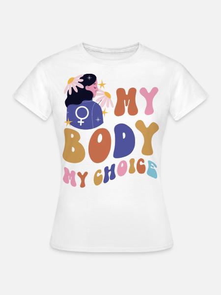 Feminist My Body My Choice - Frauen T-Shirt - Weiß