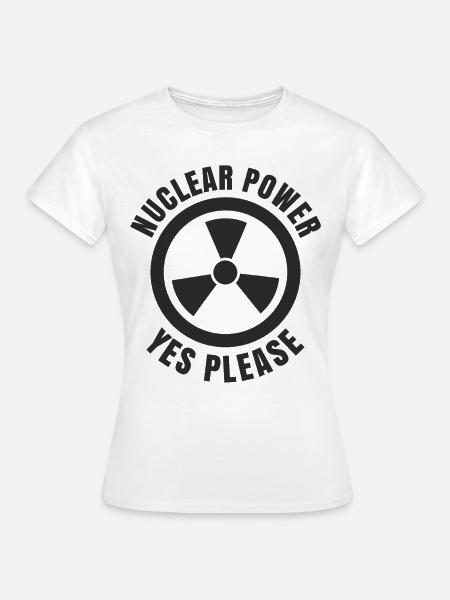 Atomkraft, Ja bitte, Kernenergie - Frauen T-Shirt - Weiß
