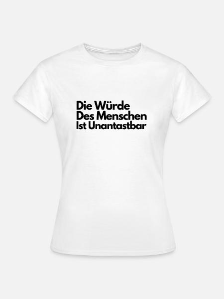 Die Würde des Menschen ist unantastbar - Frauen T-Shirt - Weiß