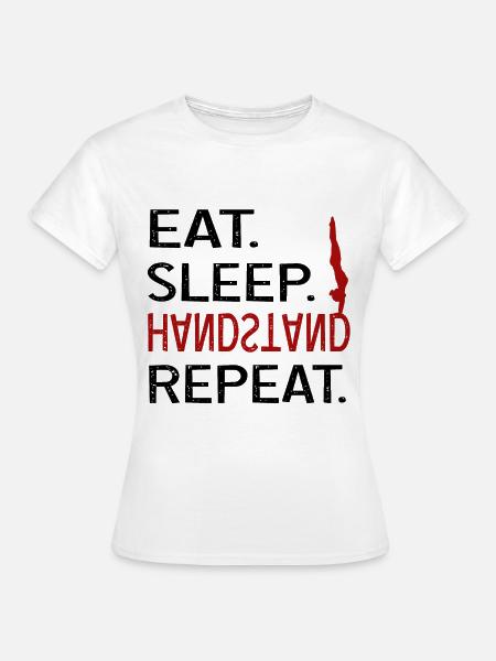Eat sleep Handstand - Frauen T-Shirt - Weiß