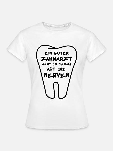 Zahnarzt Spruch - Frauen T-Shirt - Weiß