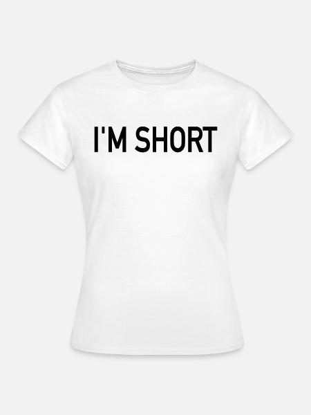 I'm Short - Frauen T-Shirt - Weiß