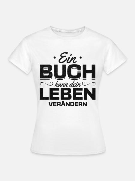 Ein Buch kann dein Leben verändern Buch Freunde - Frauen T-Shirt - Weiß