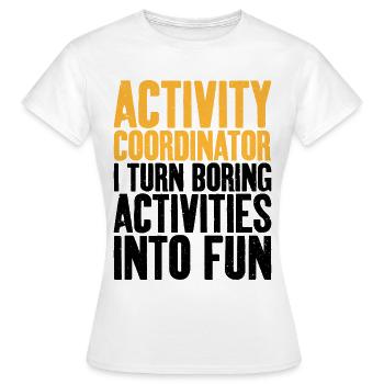 Activity Coordinator Boring Activities Director - Women's T-Shirt - white - Front - AI Model Female 172 dark (172cm)