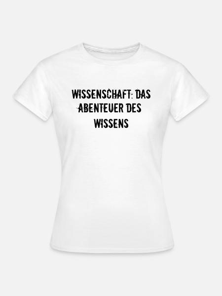 Wissenschaft - Wissenschaft: Das Abenteuer des - Frauen T-Shirt - Weiß