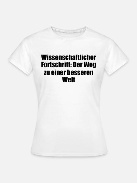 Wissenschaft - Wissenschaftlicher Fortschritt: - Frauen T-Shirt - Weiß