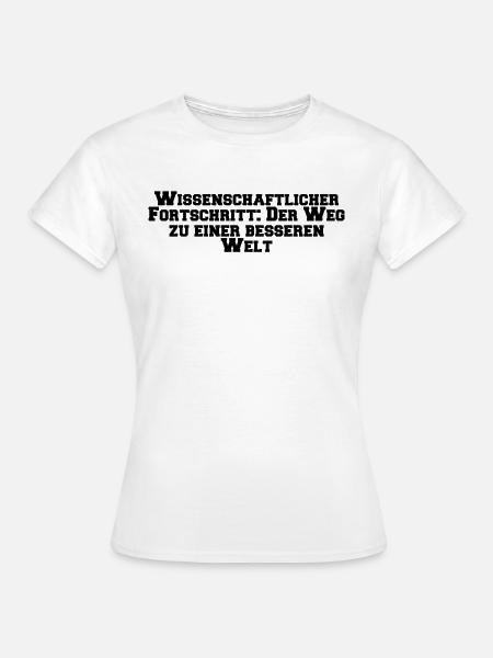 Wissenschaft - Wissenschaftlicher Fortschritt: - Frauen T-Shirt - Weiß