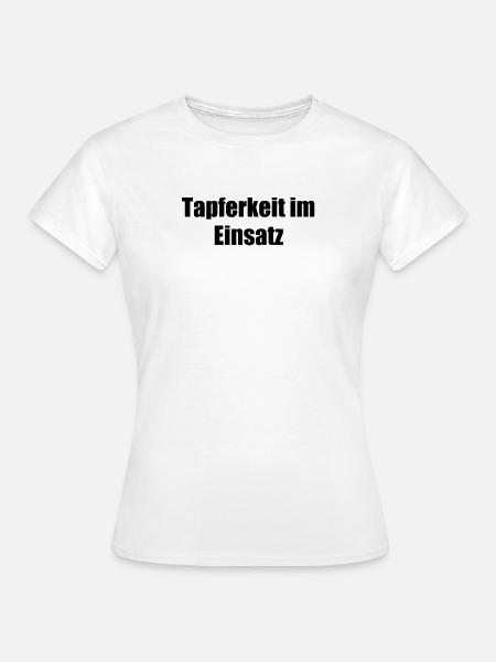 Feuerwehr - Tapferkeit im Einsatz - Frauen T-Shirt - Weiß