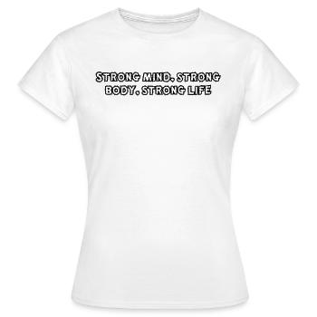 Fitness - Strong mind, strong body, strong life - Frauen T-Shirt - Weiß - Vorne - AI Model Female 172 dark (172cm)