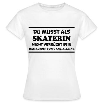 Skaterin Spruch Skating Lustiges Skaterin Geschenk - Frauen T-Shirt - Weiß - Vorne - AI Model Female 172 dark (172cm)