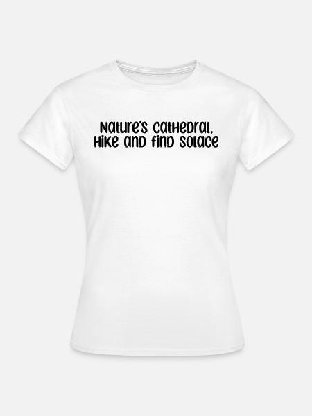 Wandern - Nature's cathedral, hike and find - Frauen T-Shirt - Weiß