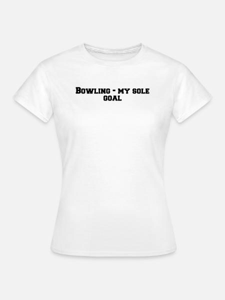 Bowling - Bowling - my sole goal - Frauen T-Shirt - Weiß