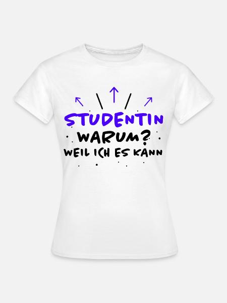 Studentin Spruch Universität Studentin Geschenk - Frauen T-Shirt - Weiß