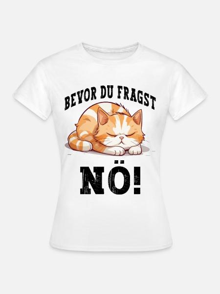 Bevor Du Fragst Nö Nein Katze Lustig Spruch Humor - Frauen T-Shirt - Weiß
