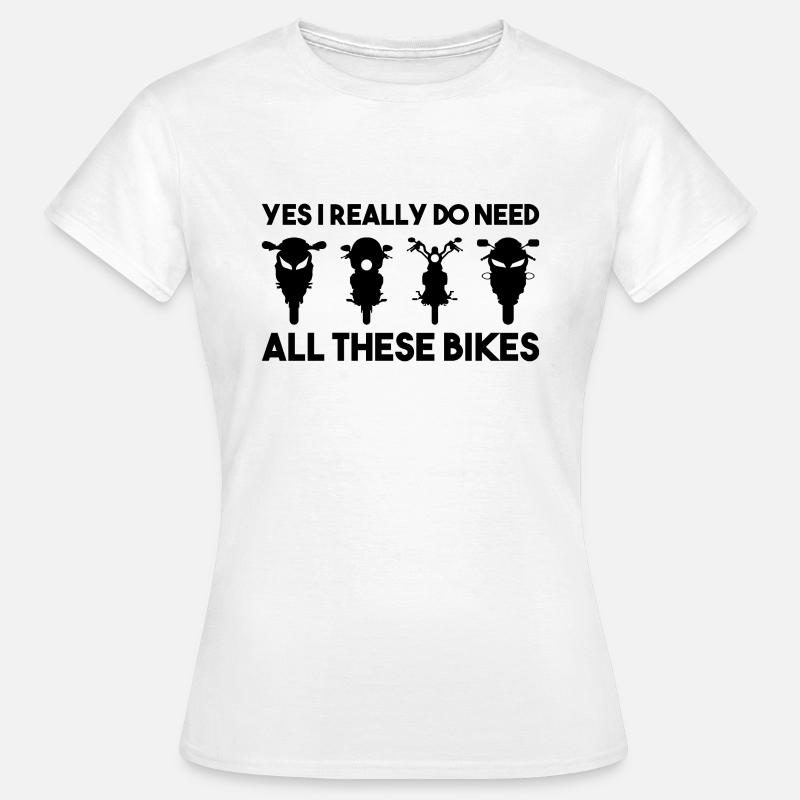 Yes I really do need all these motorbikes - Women's T-Shirt - white